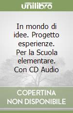 In mondo di idee. Progetto esperienze. Per la Scuola elementare. Con CD Audio libro