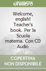 Welcome, english! Teacher's book. Per la Scuola materna. Con CD Audio libro