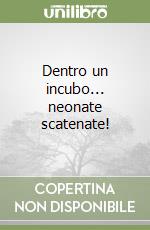 Dentro un incubo... neonate scatenate! libro