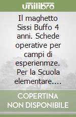 Il maghetto Sissi Buffo 4 anni. Schede operative per campi di esperienmze. Per la Scuola elementare. Ediz. illustrata libro