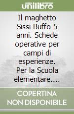Il maghetto Sissi Buffo 5 anni. Schede operative per campi di esperienze. Per la Scuola elementare. Ediz. illustrata libro