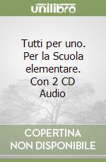 Tutti per uno. Per la Scuola elementare. Con 2 CD Audio libro