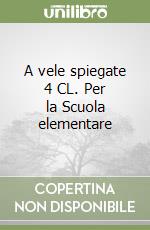 A vele spiegate 4 CL. Per la Scuola elementare libro