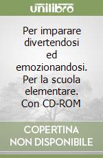 Per imparare divertendosi ed emozionandosi. Per la scuola elementare. Con CD-ROM libro