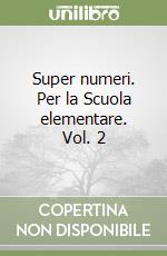 Super numeri. Per la Scuola elementare. Vol. 2
