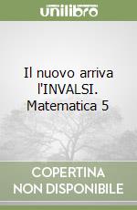 Il nuovo arriva l'INVALSI. Matematica 5 libro