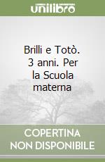 Brilli e Totò. 3 anni. Per la Scuola materna libro