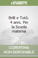 Brilli e Totò. 4 anni. Per la Scuola materna libro