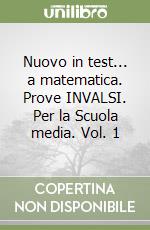 Nuovo in test... a matematica. Prove INVALSI. Per la Scuola media. Vol. 1 libro