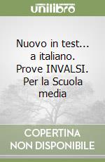 Nuovo in test... a italiano. Prove INVALSI. Per la Scuola media libro