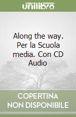 Along the way. Per la Scuola media. Con CD Audio libro