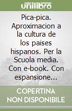 Pica-pica. Aproximacion a la cultura de los paises hispanos. Per la Scuola media. Con e-book. Con espansione online libro