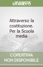 Attraverso la costituzione. Per la Scuola media libro