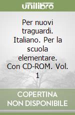 Per nuovi traguardi. Italiano. Per la scuola elementare. Con CD-ROM. Vol. 1 libro