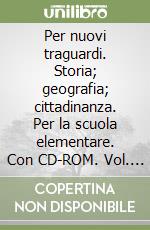 Per nuovi traguardi. Storia; geografia; cittadinanza. Per la scuola elementare. Con CD-ROM. Vol. 1 libro