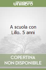 A scuola con Lillo. 5 anni libro