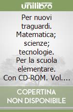 Per nuovi traguardi. Matematica; scienze; tecnologie. Per la scuola elementare. Con CD-ROM. Vol. 4 libro