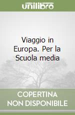 Viaggio in Europa. Per la Scuola media libro