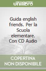 Guida english friends. Per la Scuola elementare. Con CD Audio libro