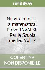 Nuovo in test... a matematica. Prove INVALSI. Per la Scuola media. Vol. 2 libro