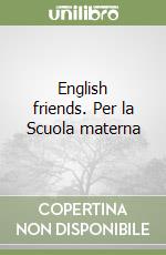 English friends. Per la Scuola materna libro