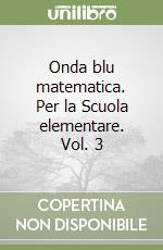 Onda blu matematica. Per la Scuola elementare. Vol. 3 libro