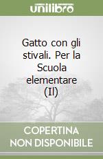 Gatto con gli stivali. Per la Scuola elementare (Il) libro