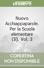 Nuovo Acchiappaparole. Per la Scuola elementare (Il). Vol. 3 libro
