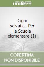 Cigni selvatici. Per la Scuola elementare (I)