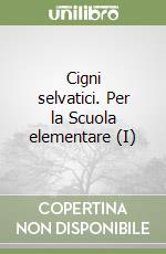 Cigni selvatici. Per la Scuola elementare (I) libro