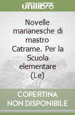 Novelle marianesche di mastro Catrame. Per la Scuola elementare (Le) libro