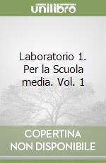 Laboratorio 1. Per la Scuola media. Vol. 1 libro