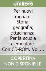 Per nuovi traguardi. Storia; geografia; cittadinanza. Per la scuola elementare. Con CD-ROM. Vol. 5 libro