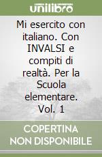 Mi esercito con italiano. Con INVALSI e compiti di realtà. Per la Scuola elementare. Vol. 1 libro