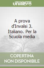 A prova d'Invalsi 3. Italiano. Per la Scuola media libro