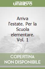 Arriva l'estate. Per la Scuola elementare. Vol. 1 libro