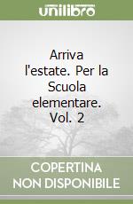 Arriva l'estate. Per la Scuola elementare. Vol. 2 libro