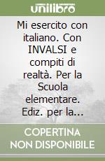 Mi esercito con italiano. Con INVALSI e compiti di realtà. Per la Scuola elementare. Ediz. per la scuola. Vol. 3 libro