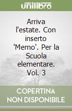 Arriva l'estate. Con inserto 'Memo'. Per la Scuola elementare. Vol. 3 libro