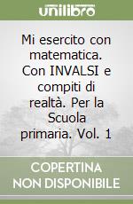 Mi esercito con matematica. Con INVALSI e compiti di realtà. Per la Scuola primaria. Vol. 1 libro