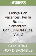 Le français en vacances. Per la Scuola elementare. Con CD-ROM
