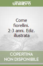 Come fiorellini. 2-3 anni. Ediz. illustrata