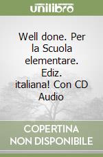 Well done. Per la Scuola elementare. Ediz. italiana! Con CD Audio libro