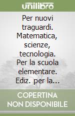 Per nuovi traguardi. Matematica, scienze, tecnologia. Per la scuola elementare. Ediz. per la scuola. Vol. 3 libro