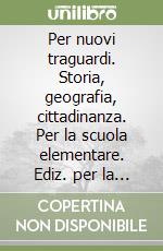 Per nuovi traguardi. Storia, geografia, cittadinanza. Per la scuola elementare. Ediz. per la scuola. Vol. 3 libro