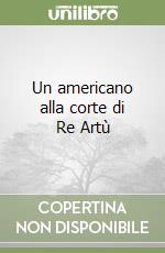 Un americano alla corte di Re Artù libro