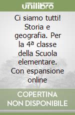 Ci siamo tutti! Storia e geografia. Per la 4ª classe della Scuola elementare. Con espansione online libro