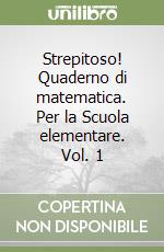 Strepitoso! Quaderno di matematica. Per la Scuola elementare. Vol. 1 libro