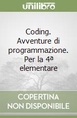 Coding. Avventure di programmazione. Per la 4ª elementare libro