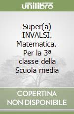 Super(a) INVALSI. Matematica. Per la 3ª classe della Scuola media libro